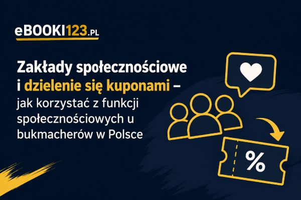jak korzystać z funkcji społecznościowych u bukmacherów w Polsce - ebooki123.pl